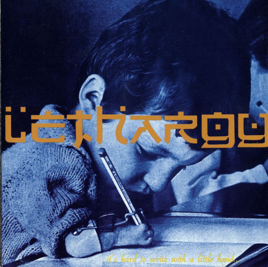 Lethargy - It's Hard to Write with a Little Hand
