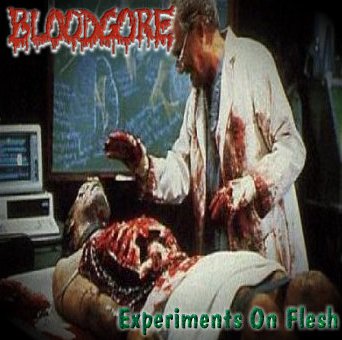 Bloodgore - Experiments On Flesh