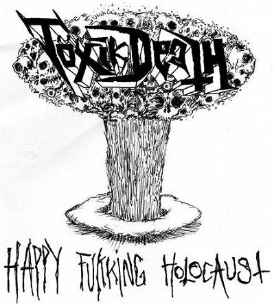 Click to zoom Töxik Death - Happy Fukking Holocaust