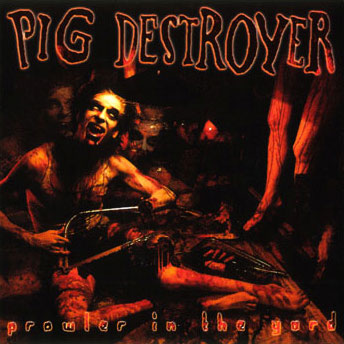 Encyclopaedia Metallum - Pig Destroyer - Prowler In The Yard