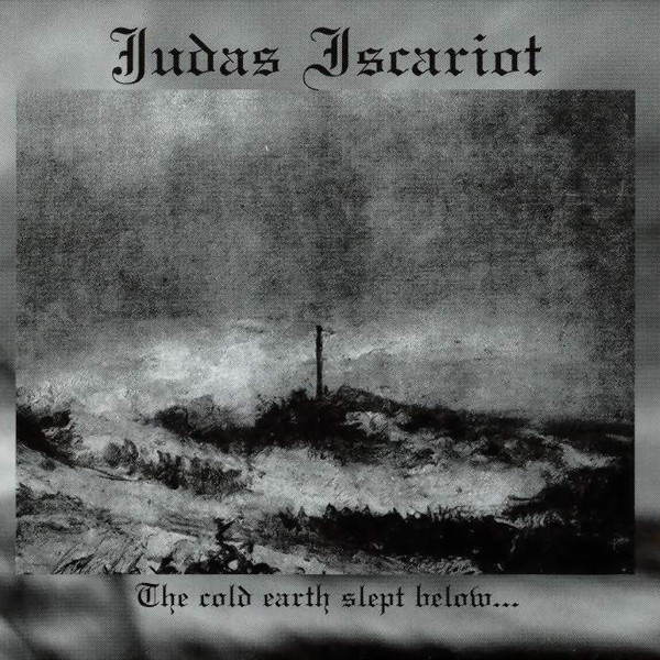 <br />Judas Iscariot - The Cold Earth Slept Below...