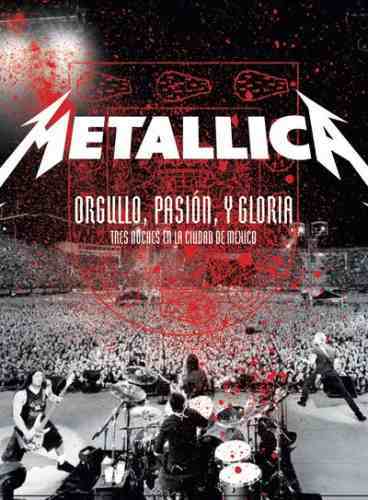Metallica > Orgullo, Pasión Y Gloria - Tres Noches En La Ciudad De México / Pride, Passion and Glory - Three Nights In Mexico City (2009)