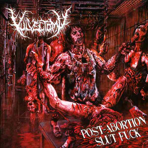 Vulvectomy - Post-Abortion Slut Fuck (2010)