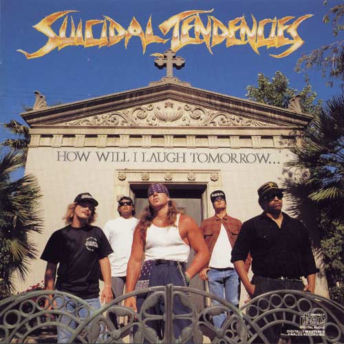 Suicidal Tendencies How Will I Laugh Tomorrow When I Can't Even Smile 