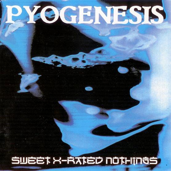 Pyogenesis - Sweet X-Rated Nothings