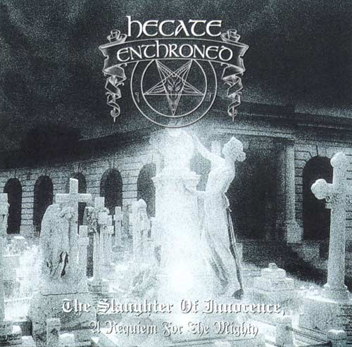 Hecate Enthroned - The Slaughter of Innocence, A Requiem for the Mighty