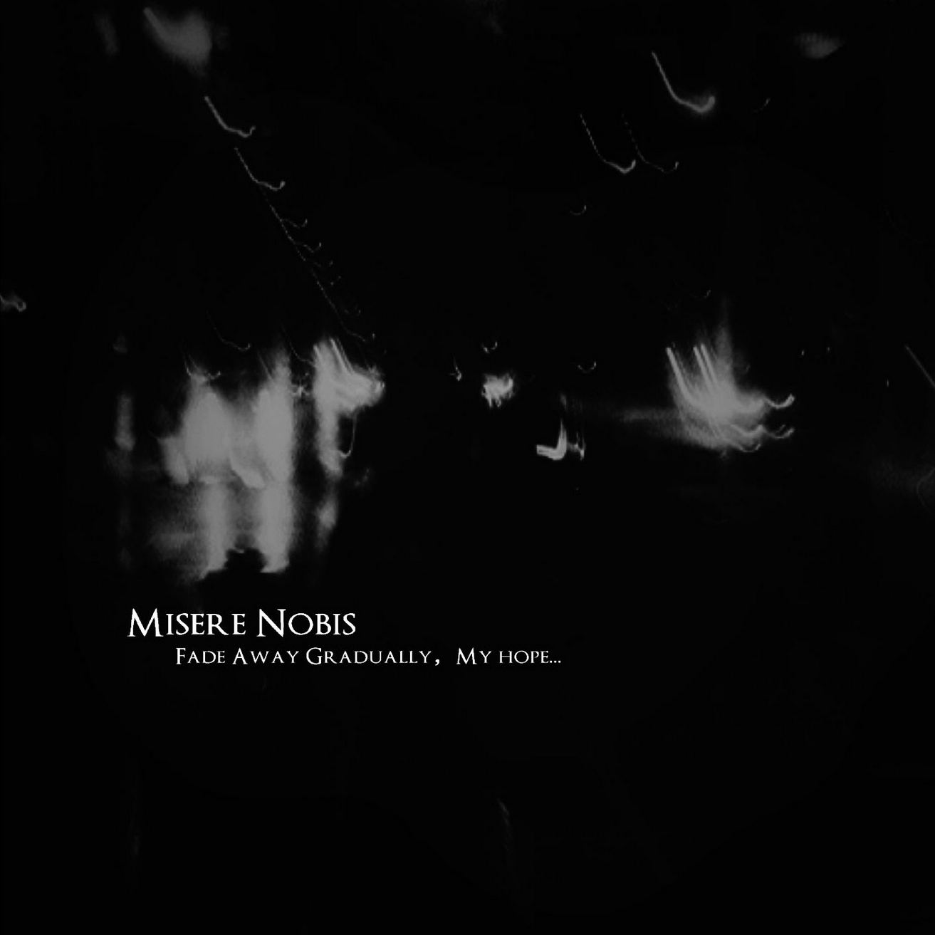 <br />Misere Nobis - Fade Away Gradually, My Hope...