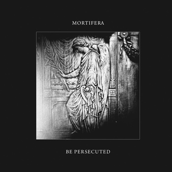 Mortifera / Be Persecuted - Mortifera / Be Persecuted