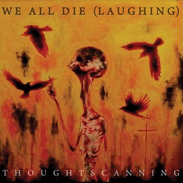 We All Die (Laughing) - Thoughtscanning (2014)