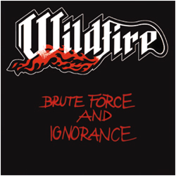 Wildfire - Brute Force And Ignorance
