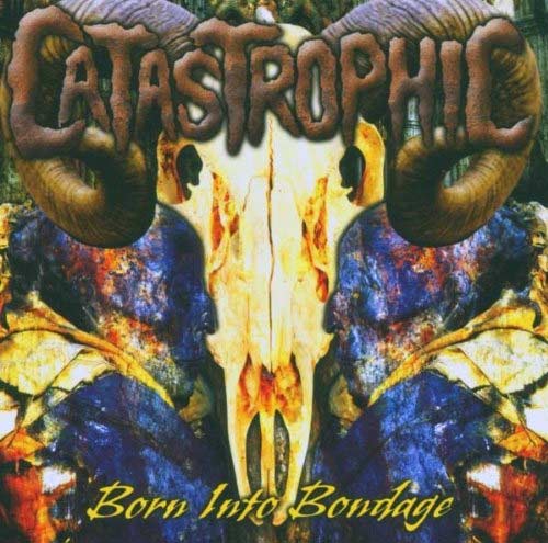 CATASTROPHIC - Born Into Bondage