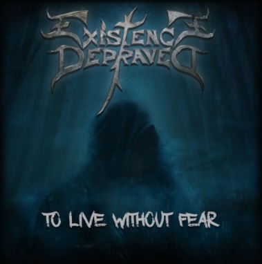 Existence Depraved - To Live Without Fear
