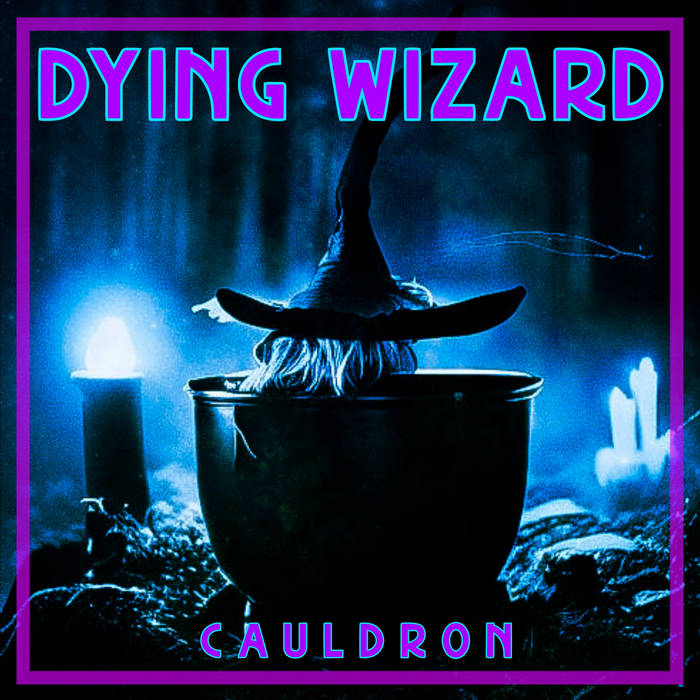 Dying Wizard - Cauldron - Encyclopaedia Metallum: The Metal Archives