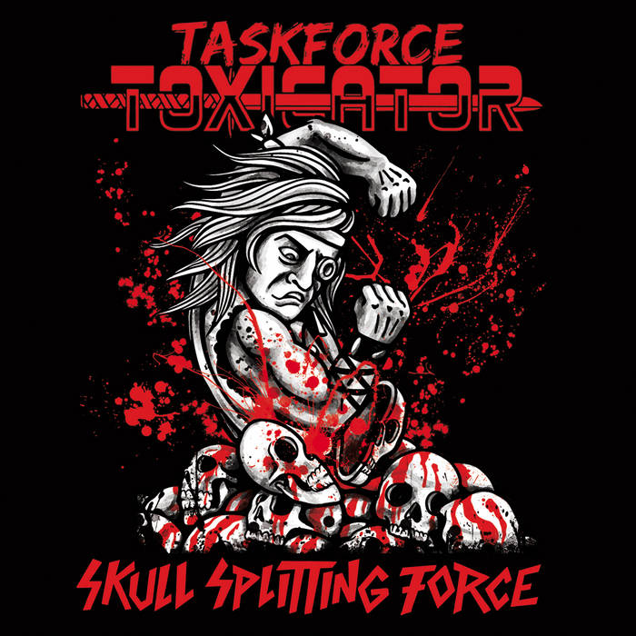 Taskforce Toxicator - Skull Splitting Force