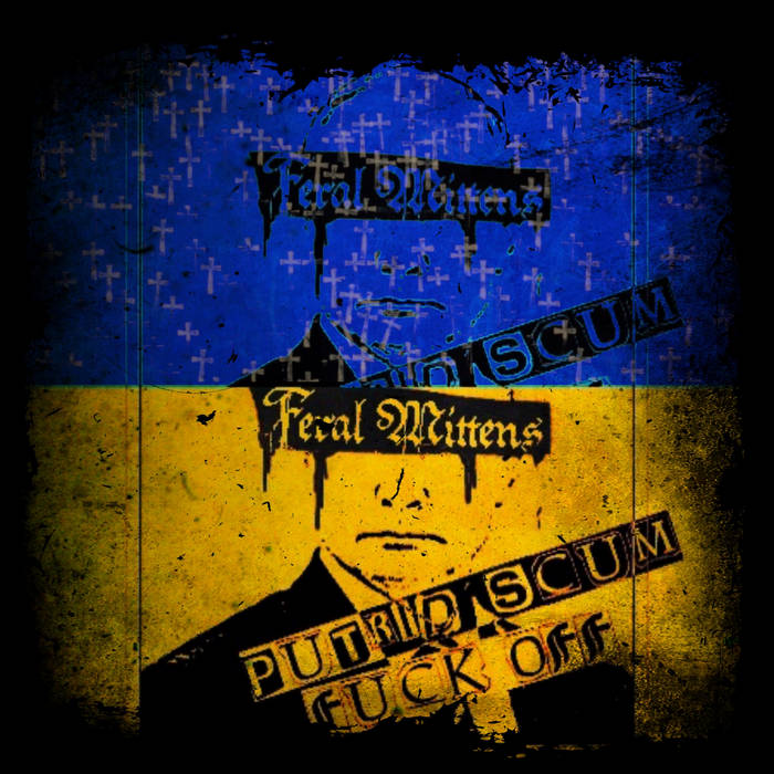 Feral Mittens - Putrid Scum Fuck Off - Encyclopaedia Metallum: The ...