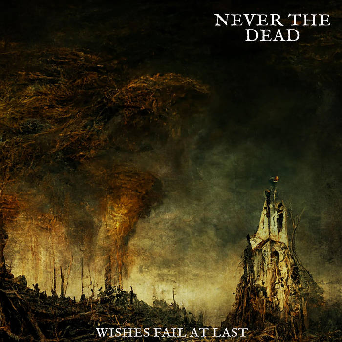 Never the Dead - Wishes Fail at Last - Encyclopaedia Metallum: The ...
