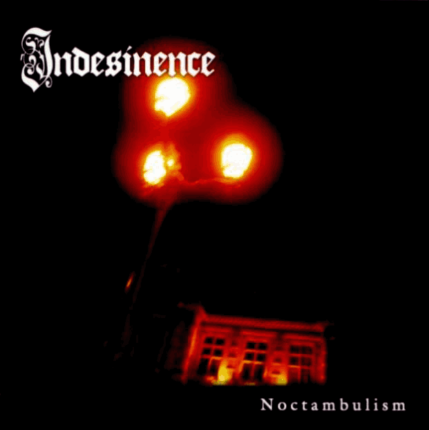 <br />Indesinence - Noctambulism