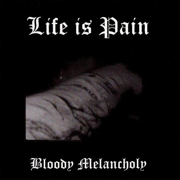 Life Is Pain - Bloody Melancholy
