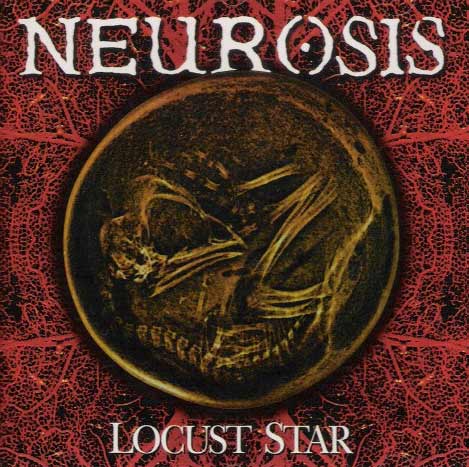 Neurosis / Tribes of Neurot - Locust Star