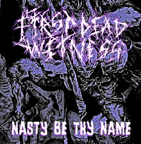 First Dead Witness - Nasty Be Thy Name