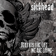 Sickhead - Death Is the Life We Are Living - Encyclopaedia Metallum ...