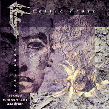 Celtic Frost - Parched with Thirst Am I and Dying