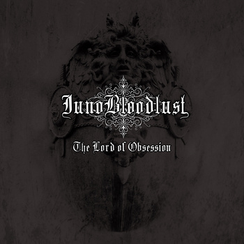 Juno Bloodlust The Lord Of Obsession Encyclopaedia Metallum The Metal Archives