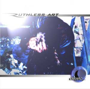 Ruthless Art - Alone...