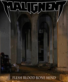 Malignent - Flesh Blood Bone Mind