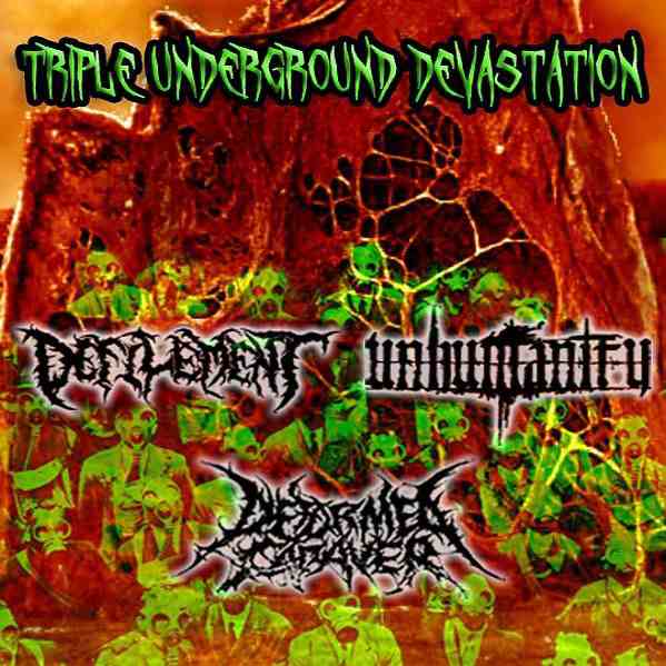 Defilement / Unhumanity / Deformed Cadaver - Triple Undergroud Devastation