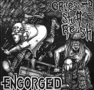 Engorged / Gruesome Stuff Relish - Engorged / Gruesome Stuff Relish