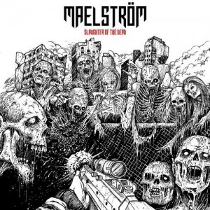 Maelström - Slaughter of the Dead