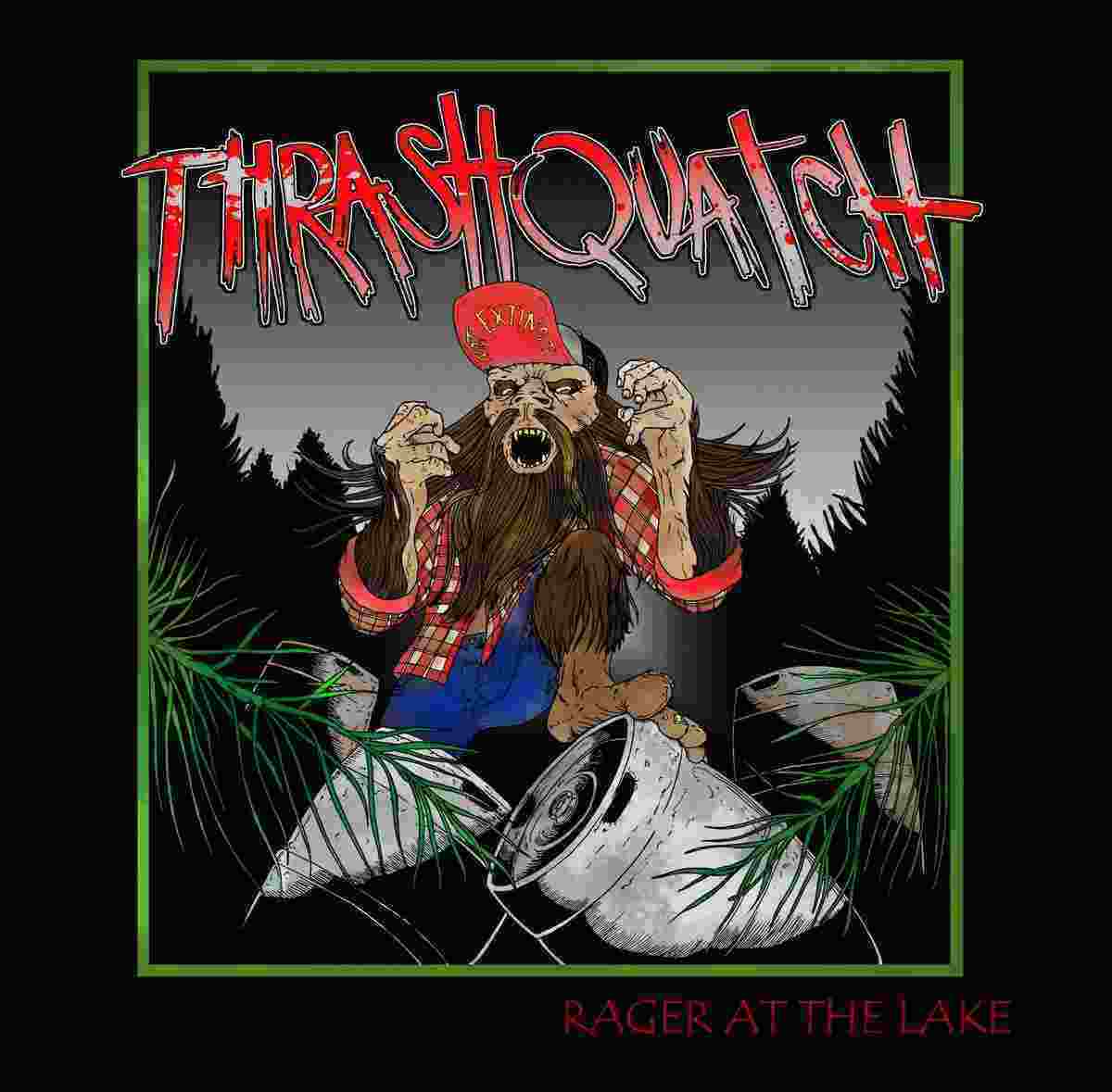 Thrashquatch - Rager at the Lake