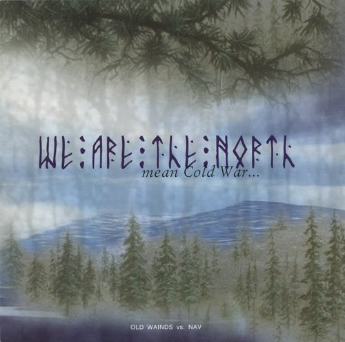 Old Wainds / Навь - We Are the North... Mean Cold War...