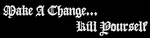 Resultado de imagen de make a change kill yourdelf logo