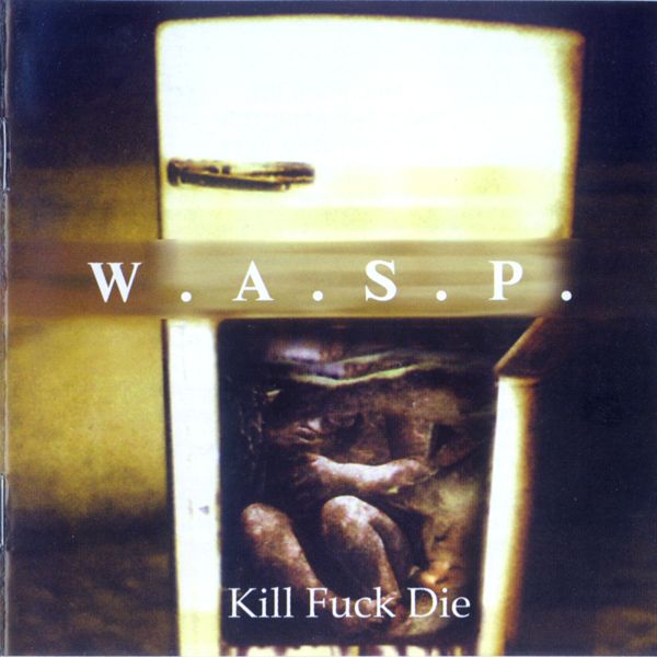 2024人気の Die Fuck Kill - W.A.S.P. - Metal The Metallum: Encyclopaedia 一般