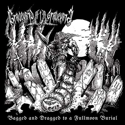 Graveyard After Graveyard - Bagged and Dragged to a Fullmoon Burial