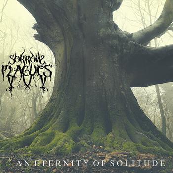 Sorrow Plagues - An Eternity of Solitude