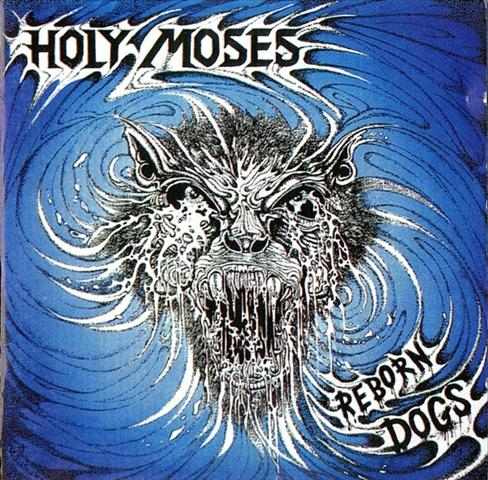 Holy Moses - Reborn Dogs - Reviews - Encyclopaedia Metallum: The Metal ...