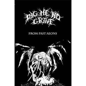 Dig Me No Grave From Past Aeons Encyclopaedia Metallum The Metal Archives