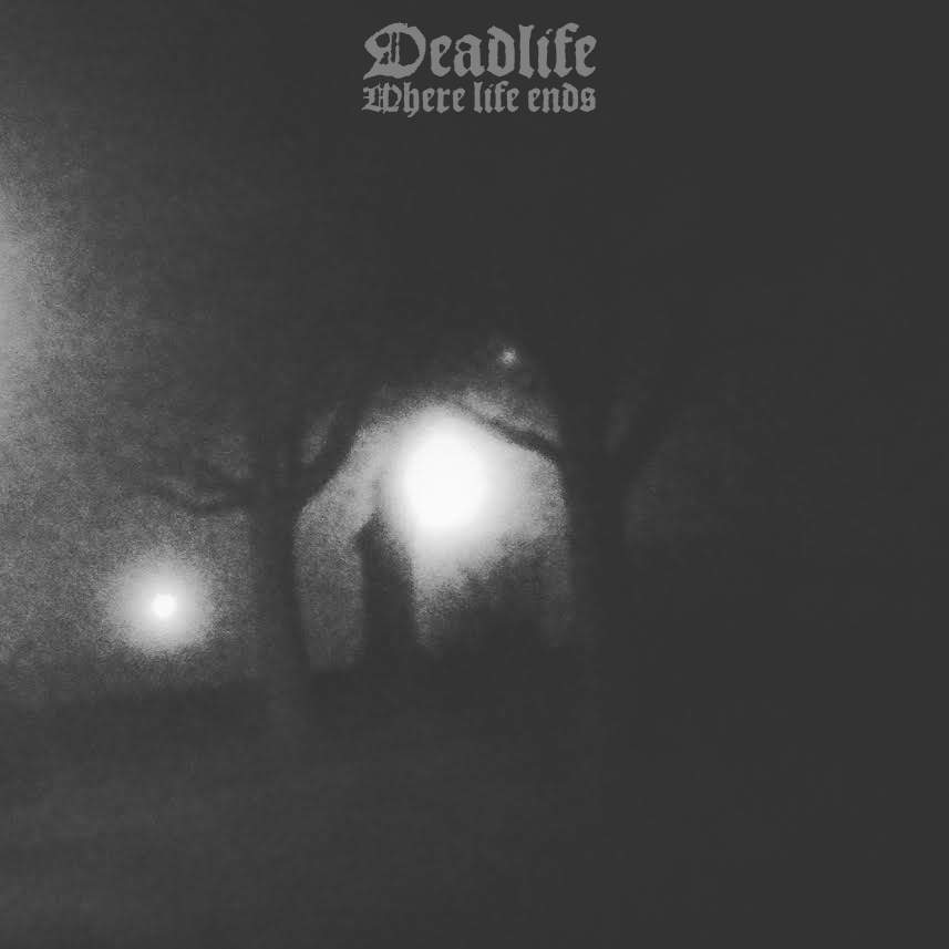 Deadlife Where Life Ends Encyclopaedia Metallum The Metal Archives