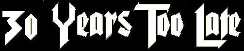 30 Years Too Late - Logo