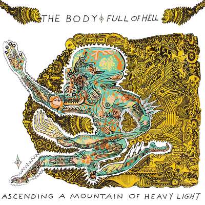 The Body / Full of Hell - Ascending a Mountain of Heavy Light