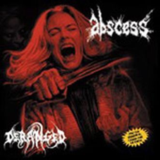 Abscess / Deranged - Abscess / Deranged