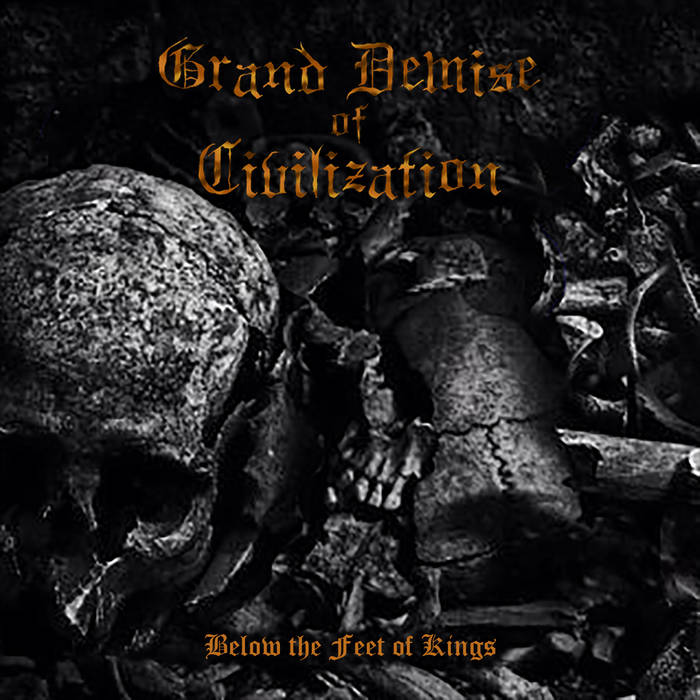 Grand Demise of Civilization - Below the Feet of Kings