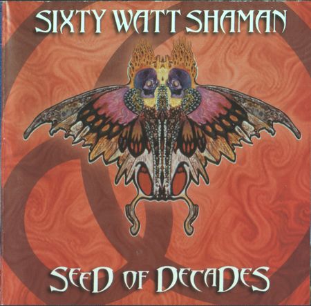 Sixty Watt Shaman - Seed of Decades