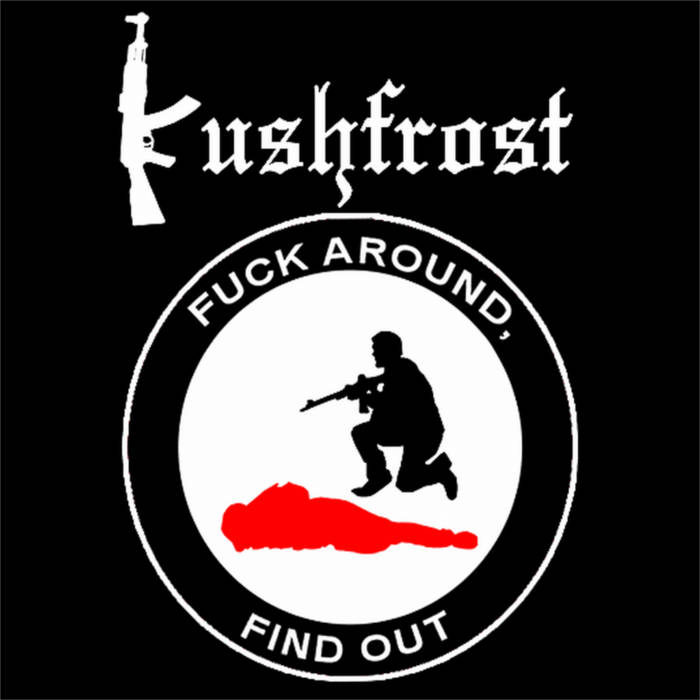 Kushfrost - Fuck Around, Find Out