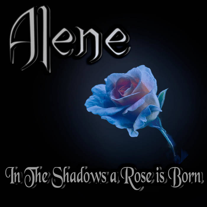 Alene - In the Shadows​.​.​. a Rose Is Born